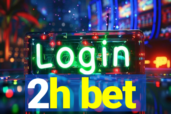 2h bet